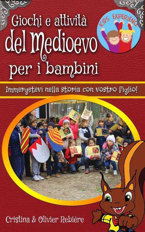 Cover of the book Giochi e attività del Medioevo per i bambini by Cristina Rebiere, Olivier Rebiere