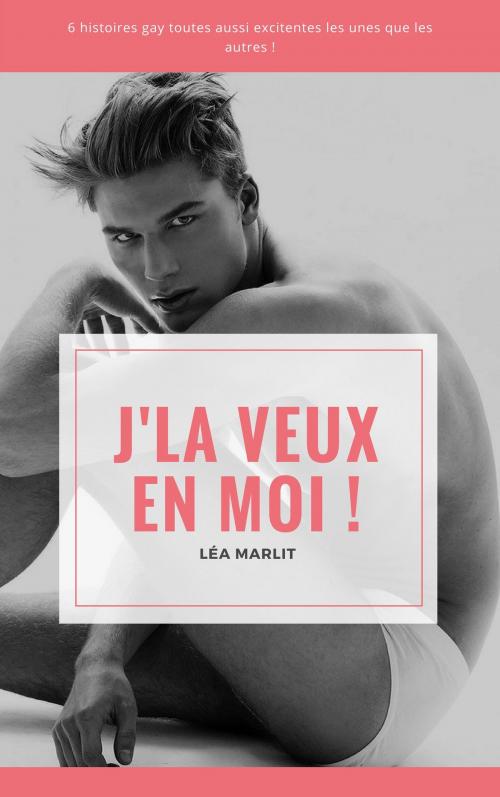 Cover of the book J'la veux en moi ! by Léa Marlit, LM Edition