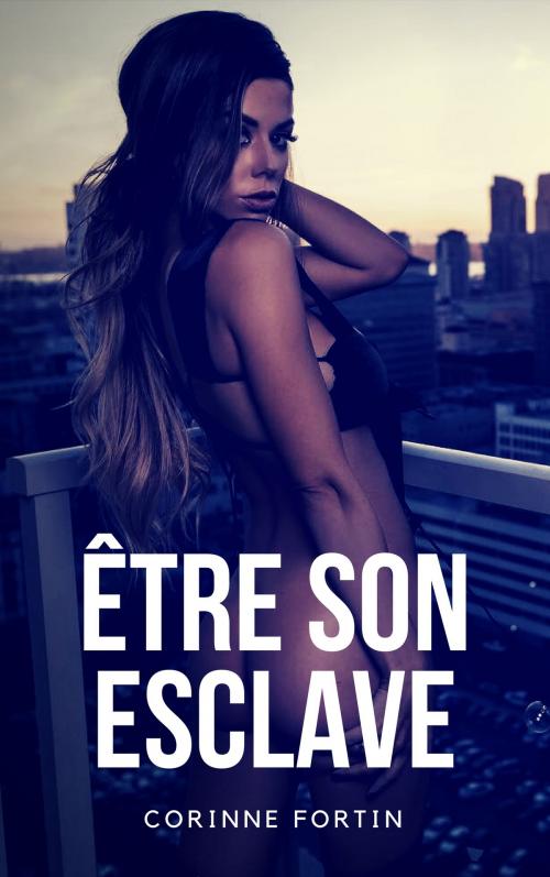 Cover of the book Être son esclave by Corinne Fortin, CF Edition