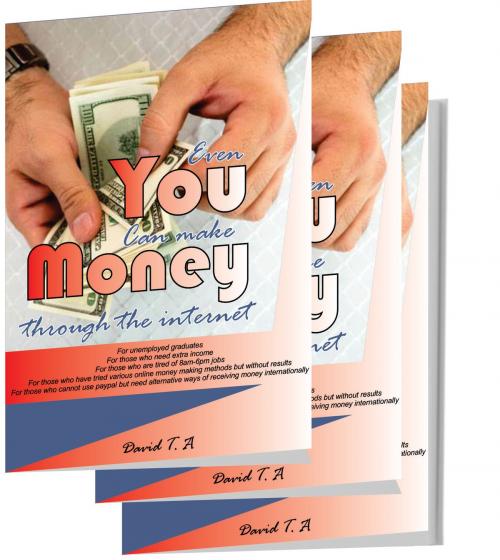 Cover of the book EVEN YOU CAN MAKE MONEY THROUGH THE INTERNET by David Abimbola, Dattobs Global Concepts