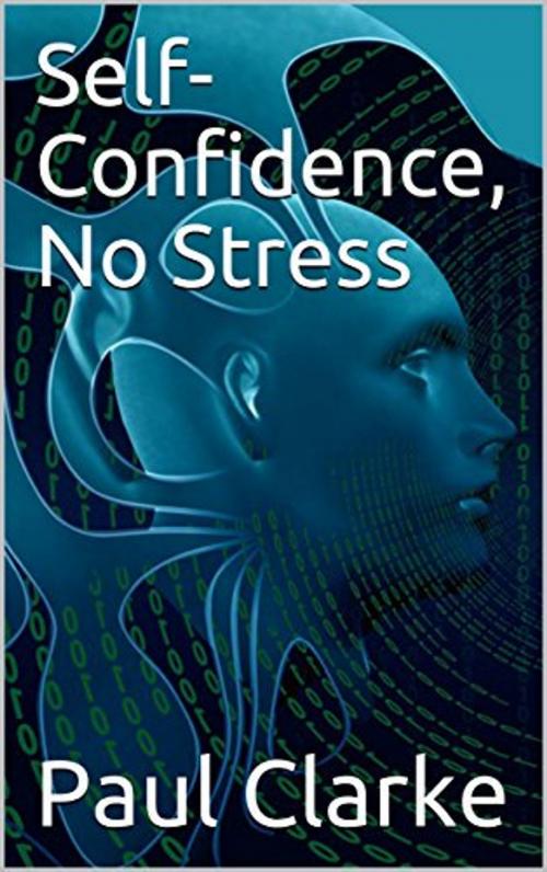 Cover of the book Self-Confidence, No Stress by Paul Clarke, PJC