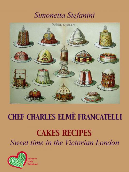 Cover of the book Chef Charles Elmé Francatelli by Simonetta Stefanini, Forever Italy ltd