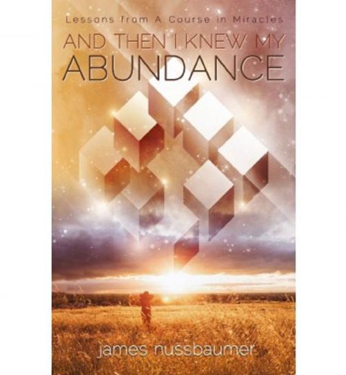 Cover of the book And Then I Knew My Abundance by James Nussbaumer, Ozark Mountain Publishing, Inc.