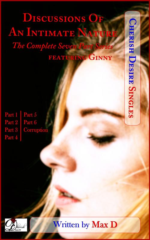 Cover of the book Discussions Of An Intimate Nature (The Complete Seven Part Series) featuring Ginny by Max D, Cherish Desire