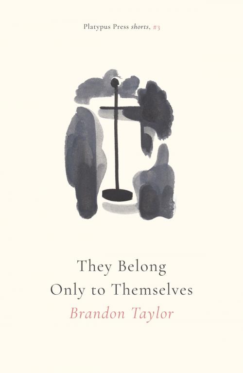 Cover of the book They Belong Only to Themselves by Brandon Taylor, Platypus Press Limited
