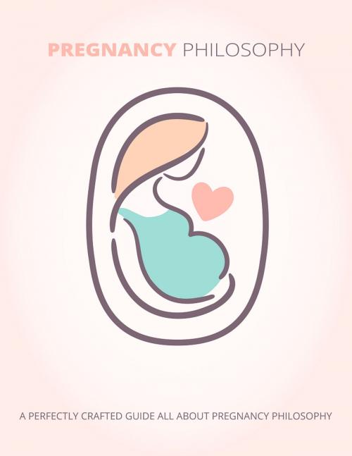 Cover of the book Pregnancy Philosophy by Anonymous, Consumer Oriented Ebooks Publisher
