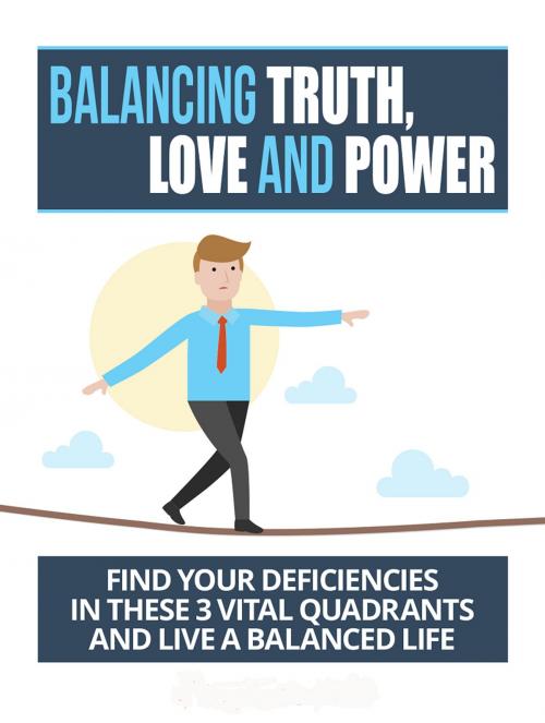 Cover of the book Balancing Truth, Love And Power by Anonymous, Consumer Oriented Ebooks Publisher