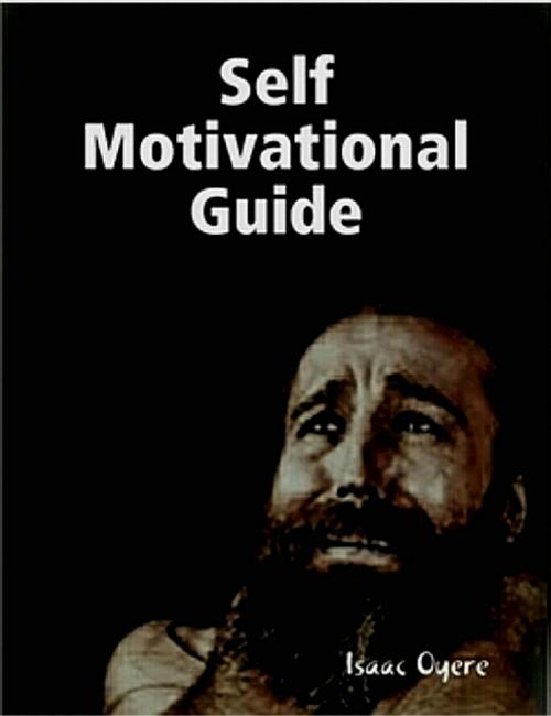 Cover of the book SELF MOTIVATIONAL GUIDE by Isaac Oyere, Pharez Oyere, Isaac Oyere