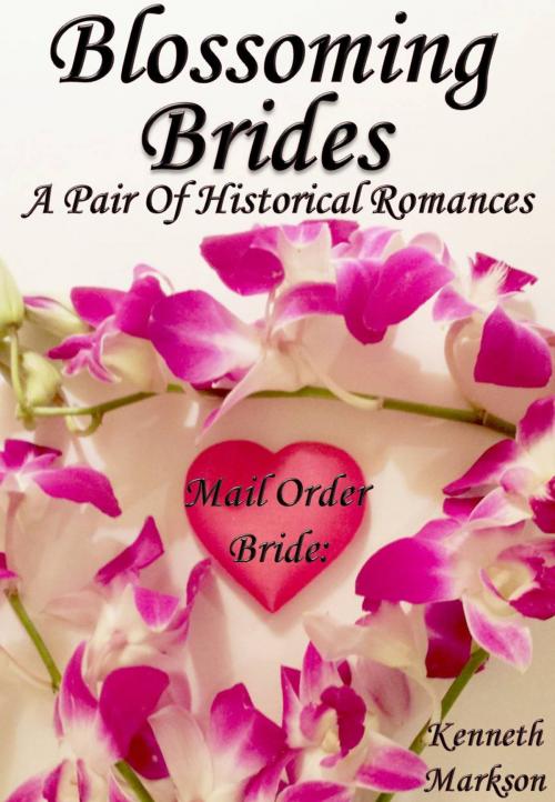 Cover of the book Mail Order Bride: Blossoming Brides: A Pair Of Clean Historical Mail Order Bride Western Victorian Romances (Redeemed Mail Order Brides) by KENNETH MARKSON, KENNETH MARKSON