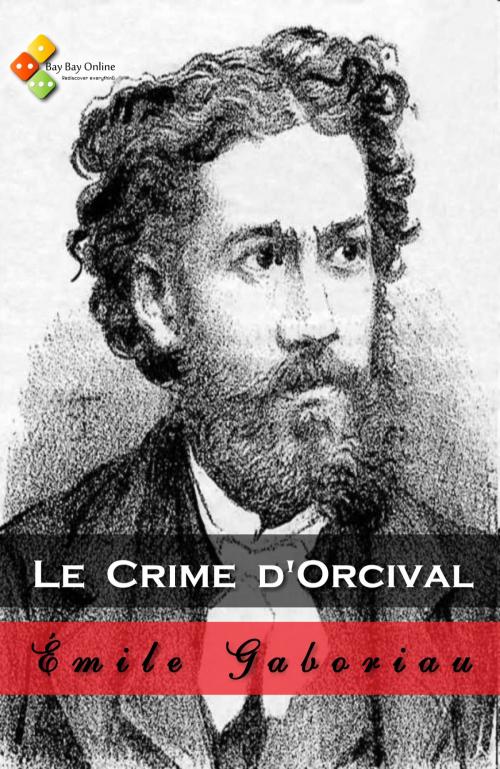 Cover of the book Le Crime d'Orcival by Émile Gaboriau, Bay Bay Online Books
