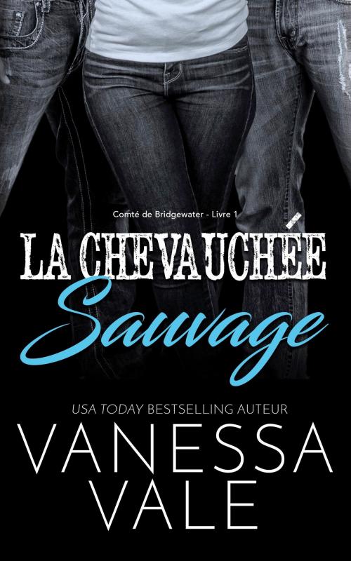 Cover of the book La Chevauchée Sauvage by Vanessa Vale, Bridger Media