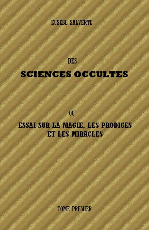 Cover of the book DES SCIENCES OCCULTES - TOME 1 by Eusèbe Salverte, Sibelahouel