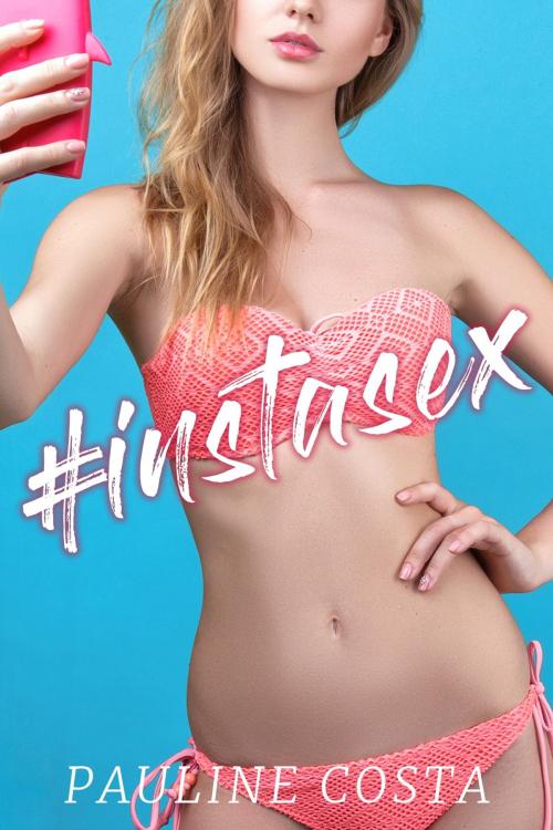 Cover of the book #INSTASEX by Pauline Costa, Pauline Costa