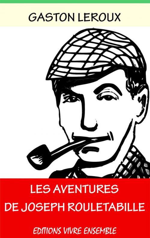 Cover of the book Les aventures de Rouletabille - Intégrale by Gaston Leroux, Editions Vivre Ensemble