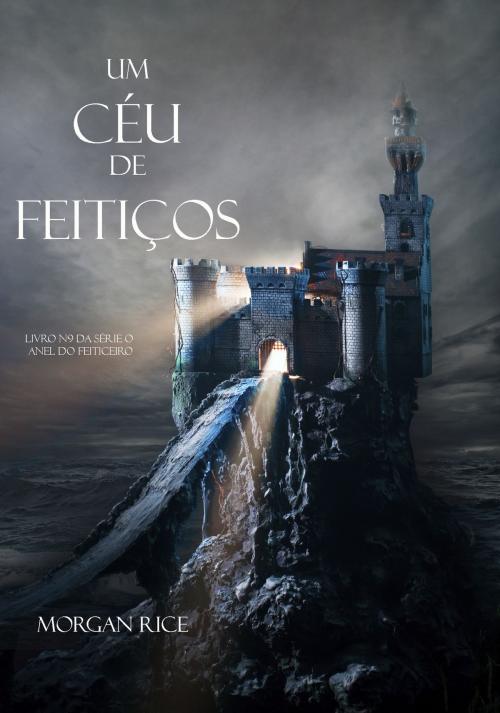 Cover of the book Um Céu De Feitiços (Livro #9 Da Série O Anel Do Feiticeiro) by Morgan Rice, Morgan Rice