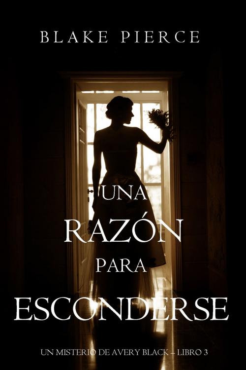 Cover of the book Una Razón para Esconderse (Un Misterio de Avery Black—Libro 3) by Blake Pierce, Blake Pierce