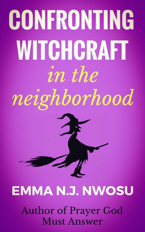 Cover of the book CONFRONTING WITCHCRAFT IN THE NEIGHBORHOOD by Emma N.J. Nwosu, G-CITY PRESS