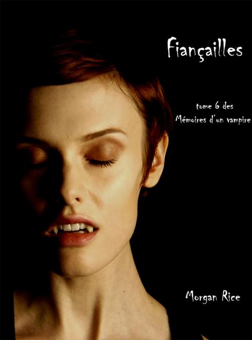 Cover of the book Fiançailles (Livre #6 Mémoires D'un Vampire) by Morgan Rice, Morgan Rice