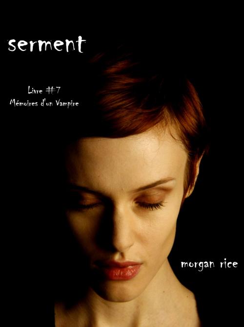 Cover of the book Serment (Livre 7 dans les Mémoires d’un vampire) by Morgan Rice, Morgan Rice
