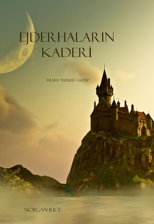 Cover of the book Ejderhaların Kaderi (Felsefe Yüzüğü 3. Kitap) by Morgan Rice, Morgan Rice