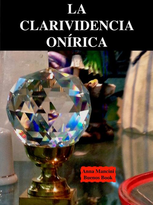 Cover of the book La Clarividencia Onírica by Anna Mancini, Buenos Books