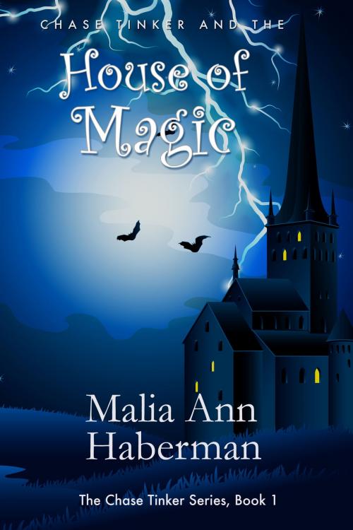Cover of the book Chase Tinker and the HOUSE OF MAGIC by Malia Ann Haberman, Malia Ann Haberman