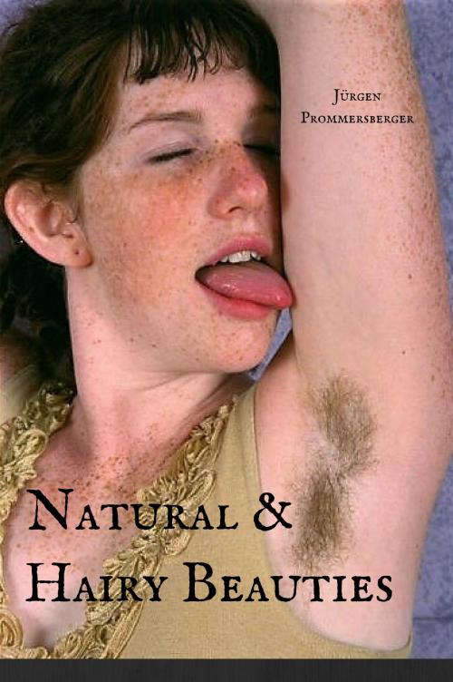Cover of the book Natural & Hairy Beauties by Jürgen Prommersberger, Jürgens e-book Shop
