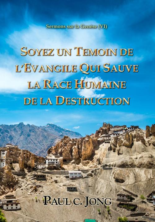 Cover of the book SOYEZ UN TEMOIN DE L’EVANGILE QUI SAUVE LA RACE HUMAINE DE LA DESTRUCTION by Paul C. Jong, Hephzibah Publishing House