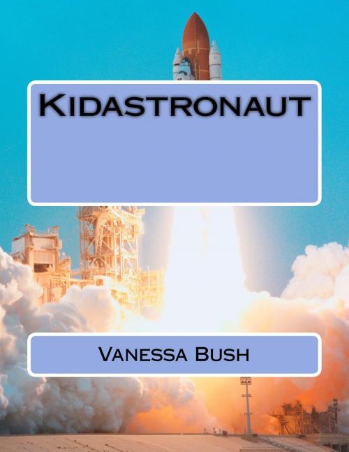 Cover of the book Kidastronaut by Vanessa Bush, Self publish on Kindlebooks and createspace