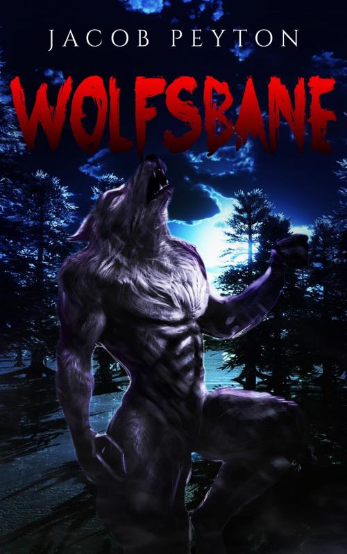 Cover of the book WolfsBane by Jacob Peyton, Sleeping Possum Press