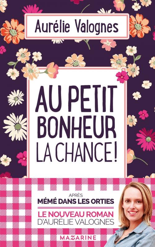 Cover of the book Au petit bonheur la chance by Aurélie Valognes, Mazarine
