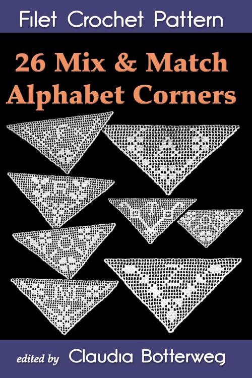Cover of the book 26 Mix & Match Alphabet Corners Filet Crochet Pattern by Claudia Botterweg, Ida C. Farr, Eight Three Press