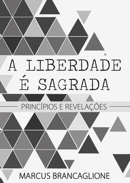 Cover of the book A Liberdade é Sagrada by Marcus Brancaglione, Clube de Autores
