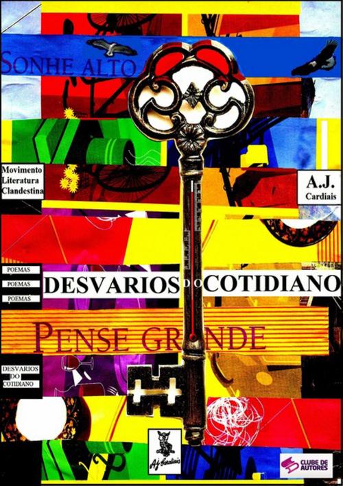 Cover of the book Desvarios Do Cotidiano by A.J. Cardiais, Clube de Autores