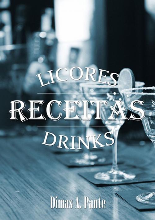 Cover of the book As Melhores Receitas De Licores & Drinks by Dimas A. Pante, Clube de Autores