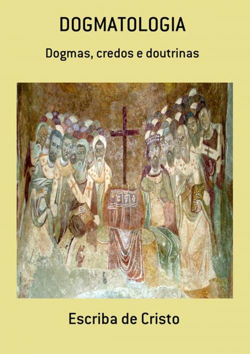 Cover of the book Dogmatologia by Escriba De Cristo, Clube de Autores