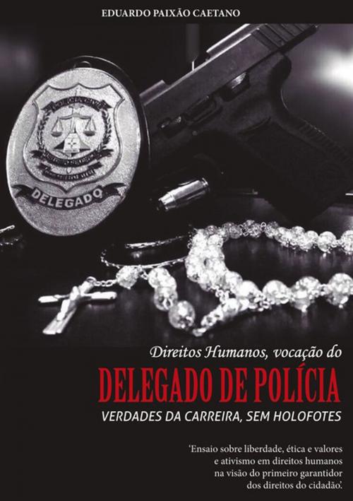 Cover of the book Direitos Humanos, VocaÇÃo Do Delegado Do PolÍcia by Eduardo PaixÃo Caetano, Clube de Autores