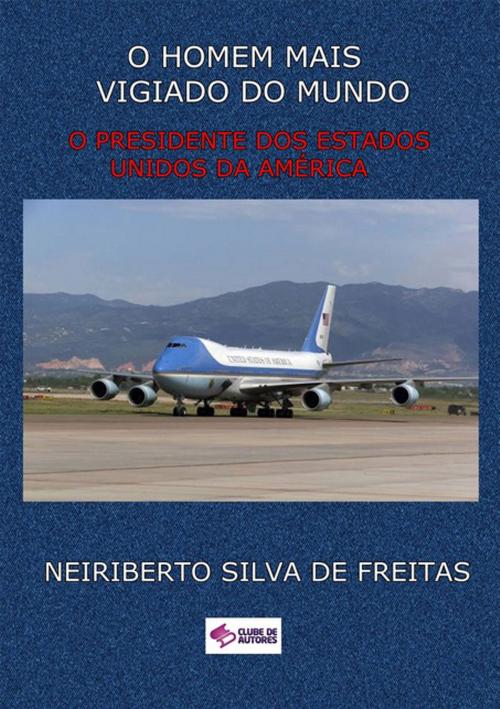Cover of the book O Homem Mais Vigiado Do Mundo by Neiriberto Silva De Freitas, Clube de Autores