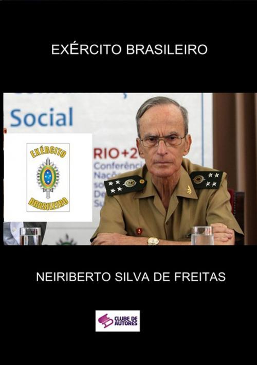 Cover of the book ExÉrcito Brasileiro by Neiriberto Silva De Freitas, Clube de Autores