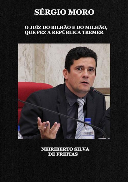 Cover of the book Sérgio Moro by Neiriberto Silva De Freitas, Clube de Autores