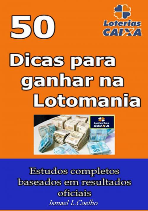 Cover of the book 50 Dicas Para Ganhar Na Lotomania by Ismael L. Coelho, Clube de Autores