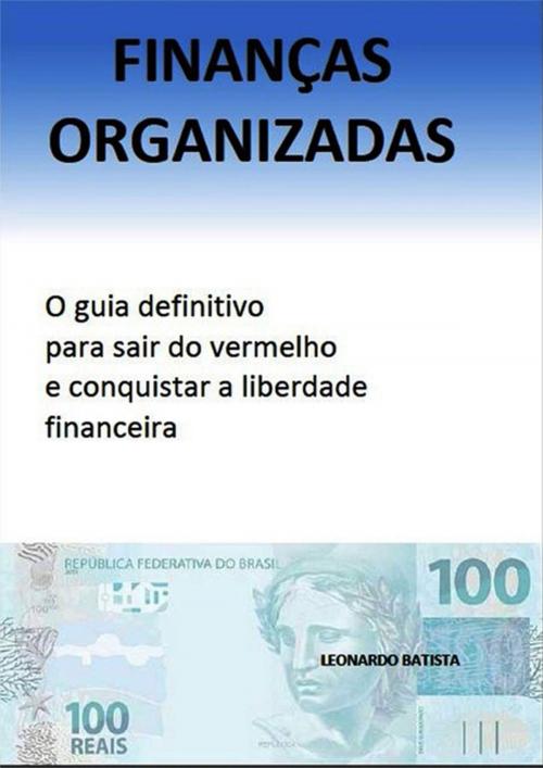 Cover of the book FinanÇas Organizadas by Leonardo Batista, Clube de Autores