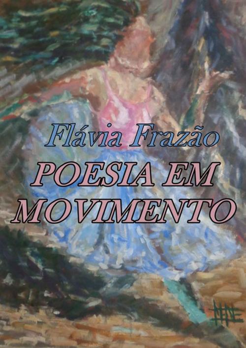 Cover of the book Poesia Em Movimento by Flávia Frazão, Clube de Autores