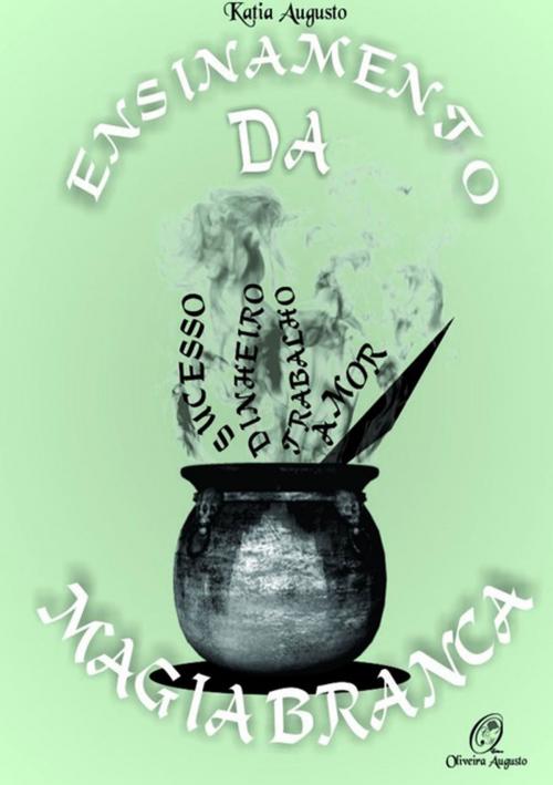 Cover of the book Ensinamento Da Magia Branca by Katia Augusto, Clube de Autores