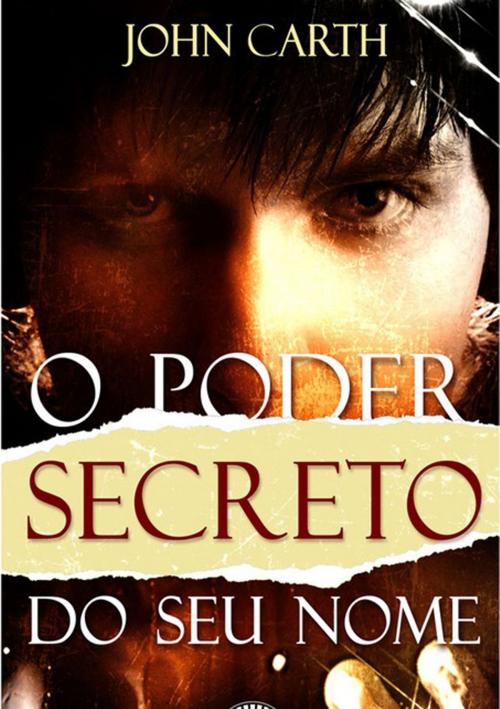 Cover of the book O Poder Secreto Do Seu Nome by John Carth, Clube de Autores