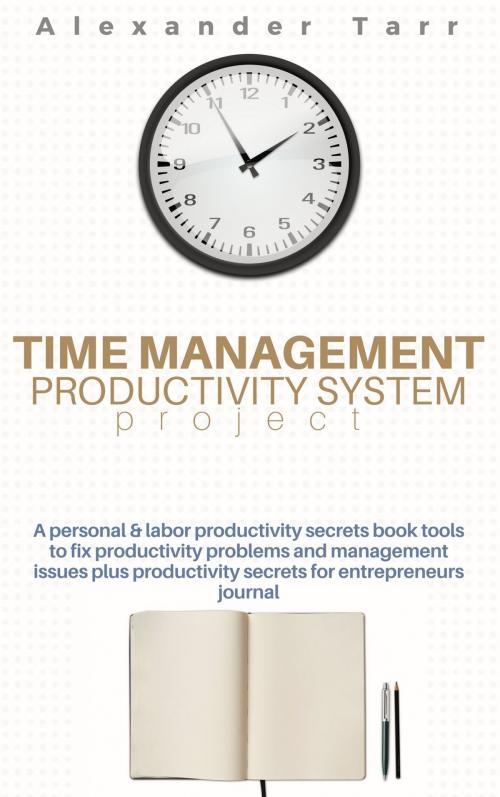 Cover of the book Time Management Productivity System Project by Alexander Tarr, JNR Publishing