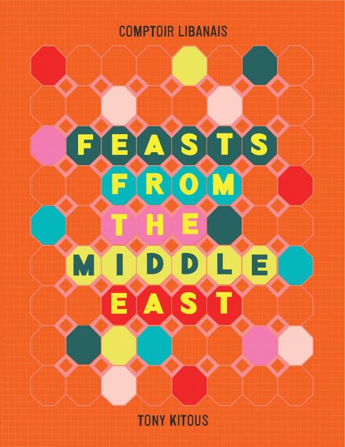 Cover of the book Feasts From the Middle East by Comptoir Libanais, Tony Kitous, HarperCollins Publishers