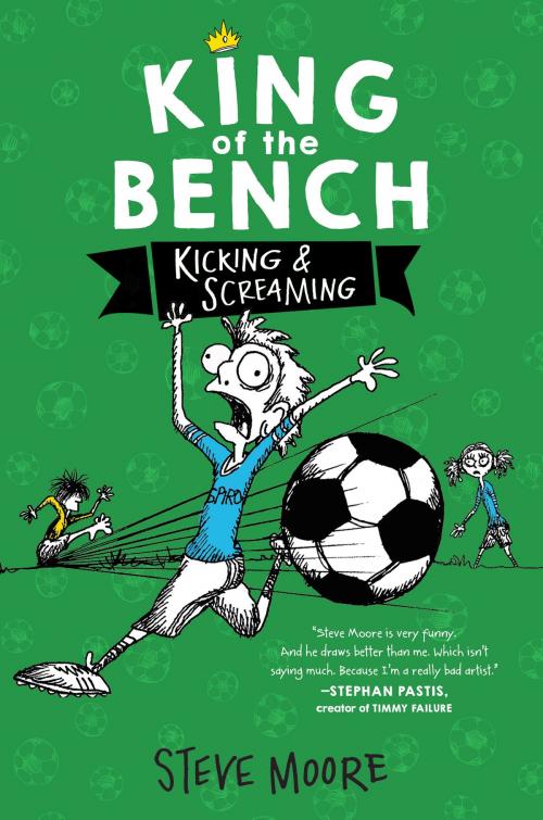 Cover of the book King of the Bench: Kicking & Screaming by Steve Moore, HarperCollins