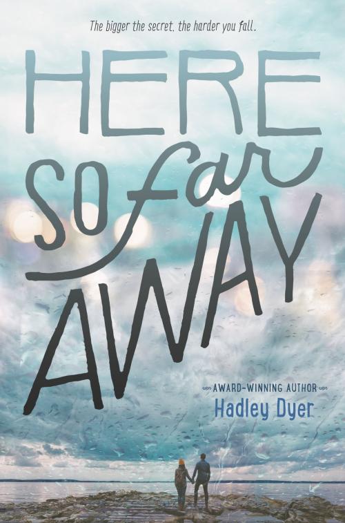 Cover of the book Here So Far Away by Hadley Dyer, HarperTeen