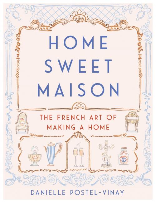 Cover of the book Home Sweet Maison by Danielle Postel-Vinay, Dey Street Books
